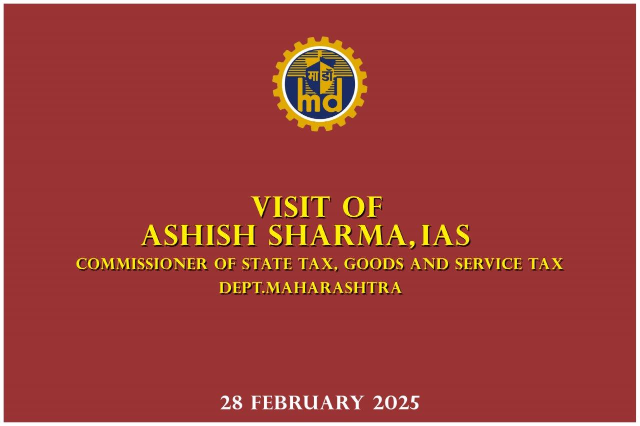 VISIT OF ASHISH SHARMA, IAS, COMMISSIONER OF STATE TAX, GOODS & SERVICES TAX DEPT. MAHARASHTRA-28.02.2025