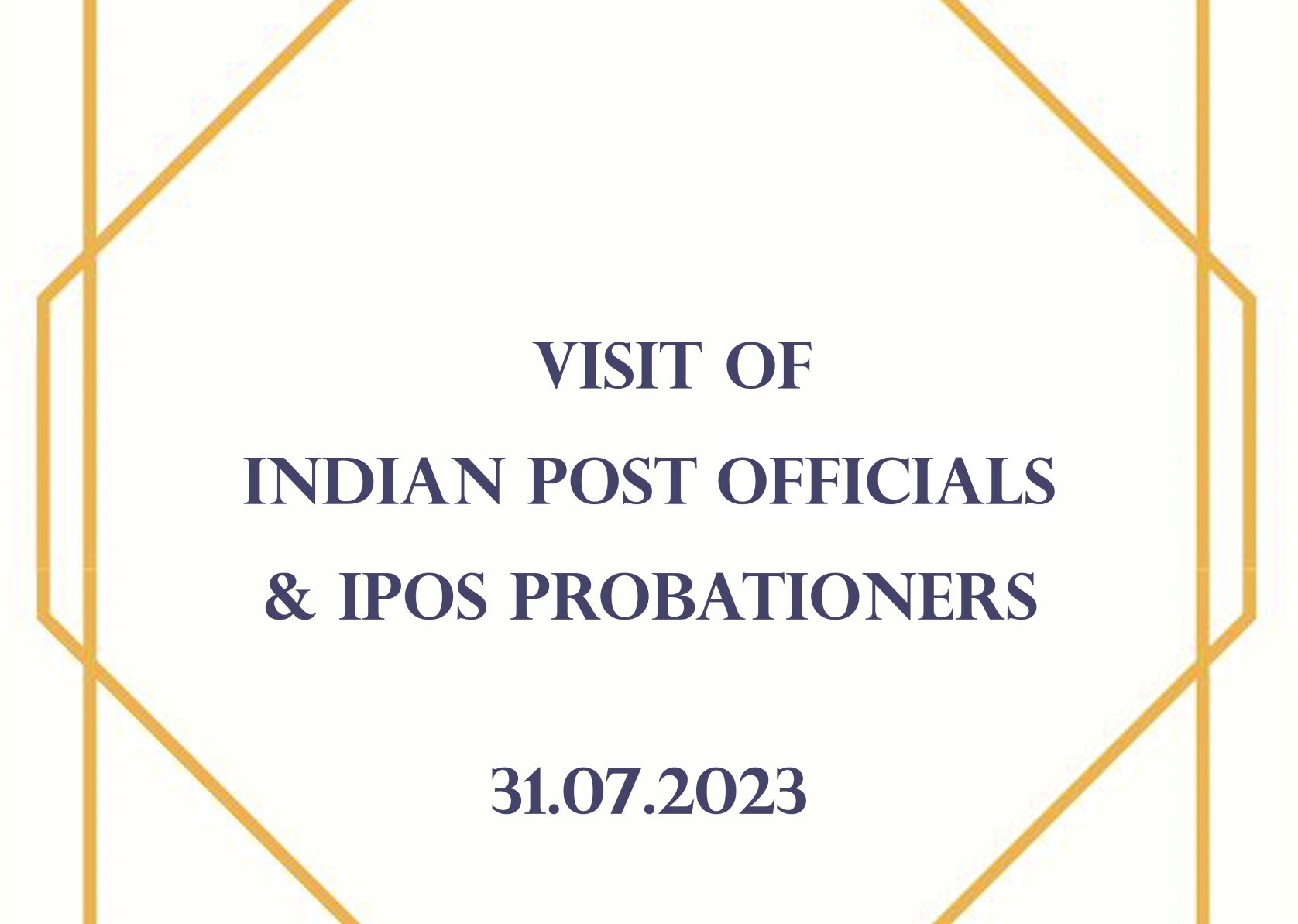 VISIT OF INDIAN POST OFFICIALS & IPOS PROBATIONERS - 31.07.2023