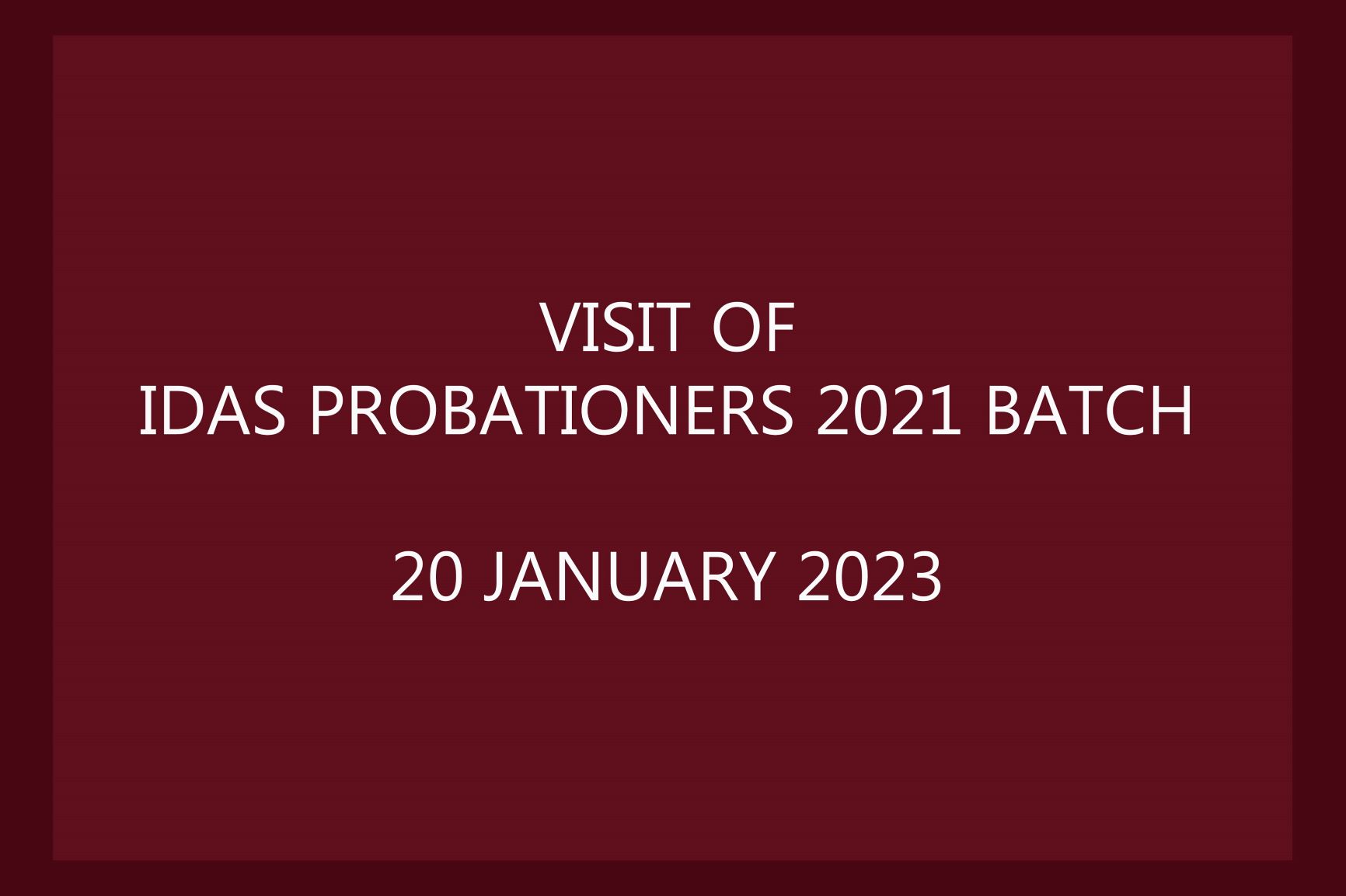 Visit Of IDAS Probationers 2021 Batch - 20th Jan 2023