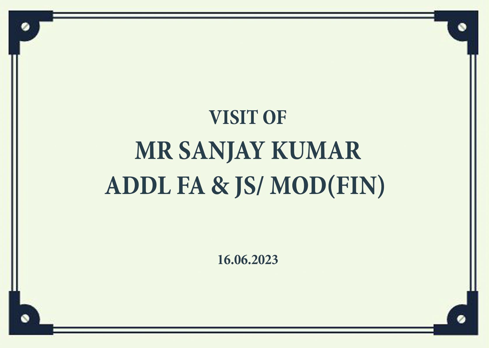 VISIT OF MR. SANJAY KUMAR, ADDL FA & JS /MoD(FIN)-16.06.2023