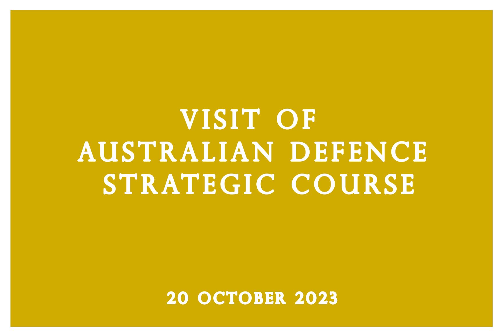 Visit of Australian Defence Strategic Course 20.10.2023