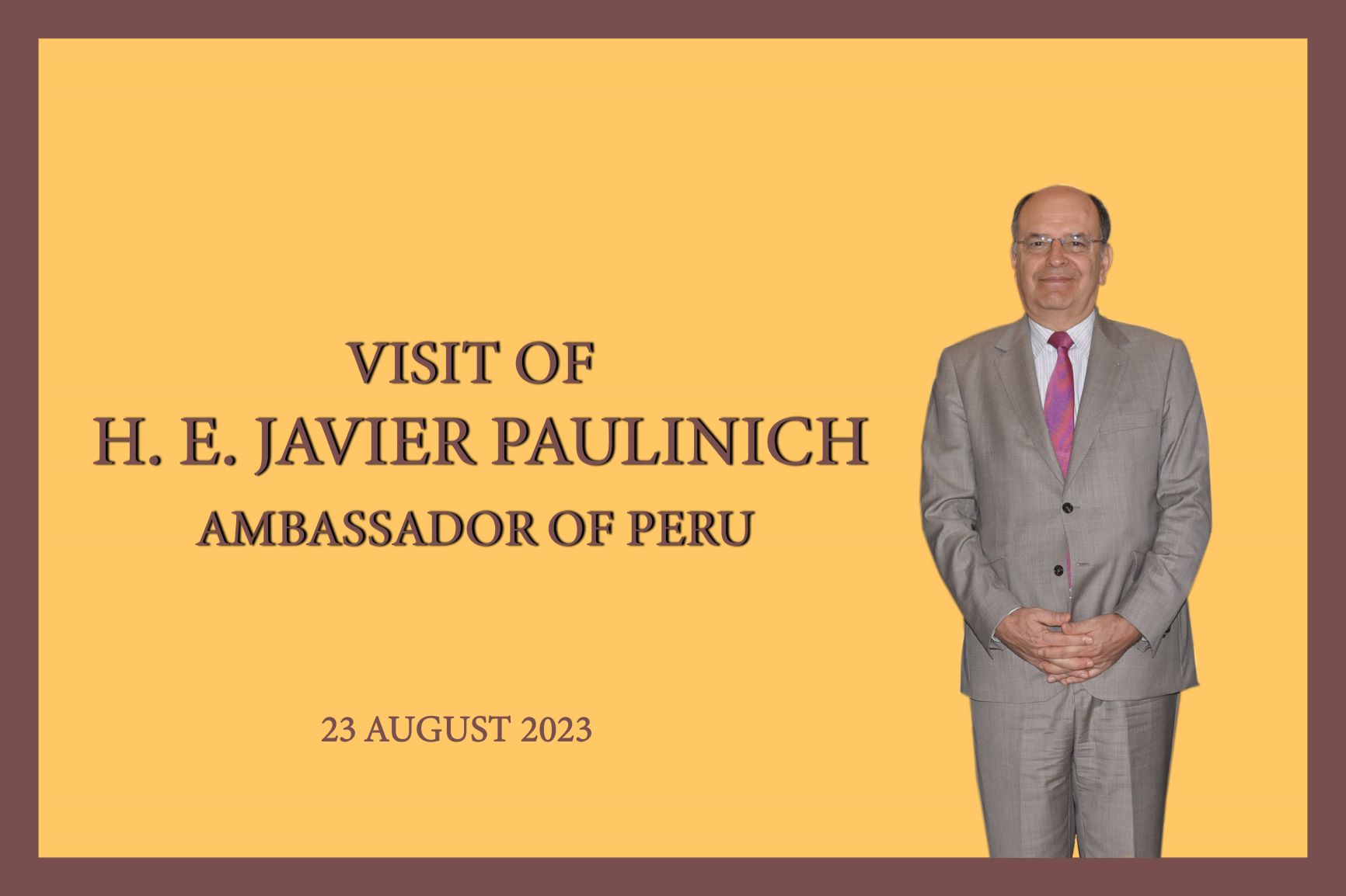 Visit of H.E. Javier Paulinich Ambassador of Peru - 23.08.2023