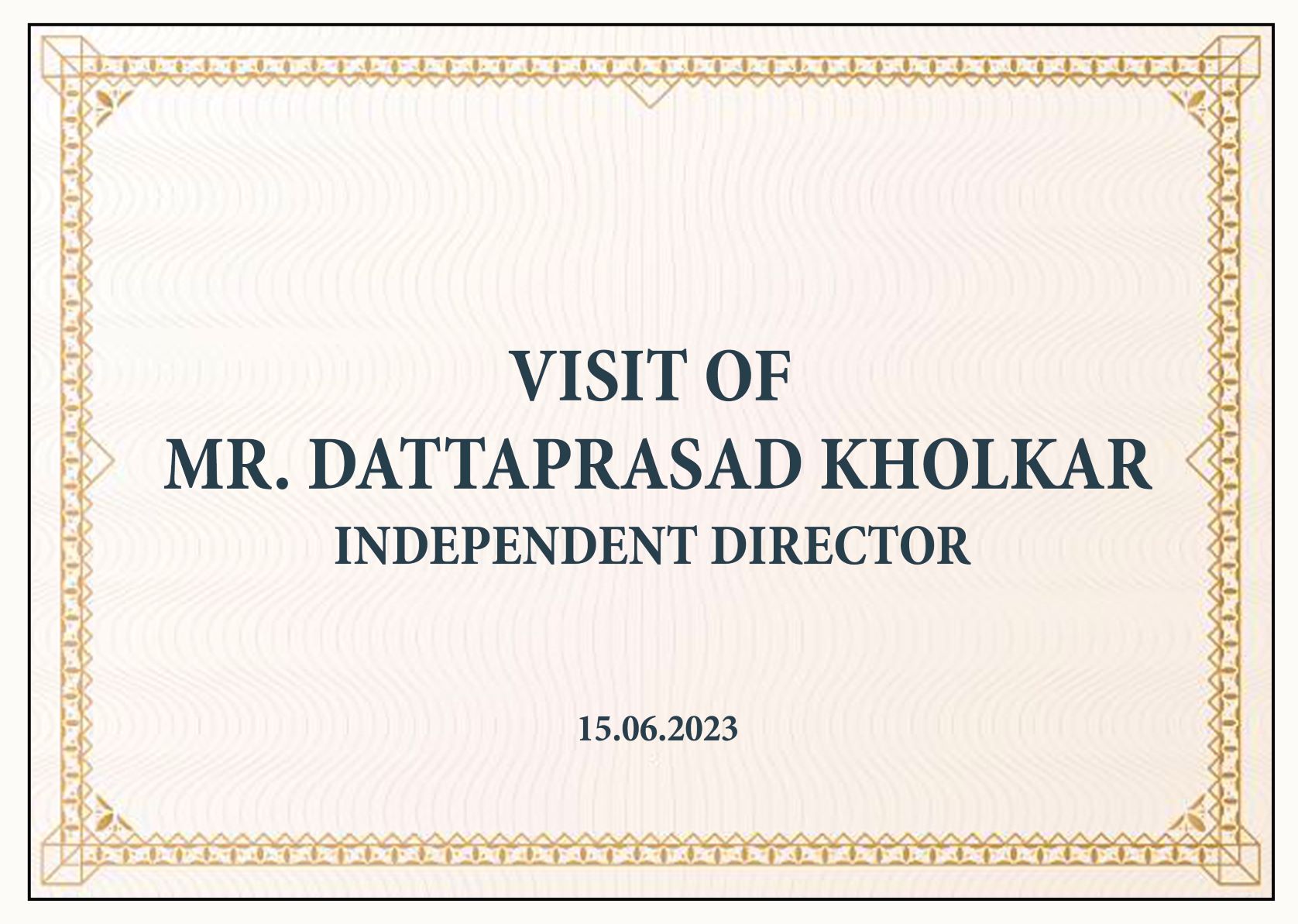 VISIT OF MR. DATTAPRASAD KHOLKAR INDEPENDENT DIRECTOR - 15.06.2023