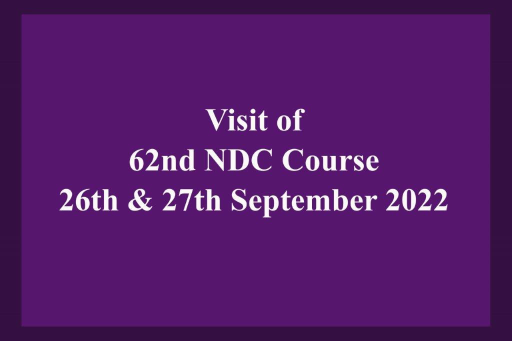 Visit Of 62nd NDC Course 2022 - 26th & 27th Sep 2022