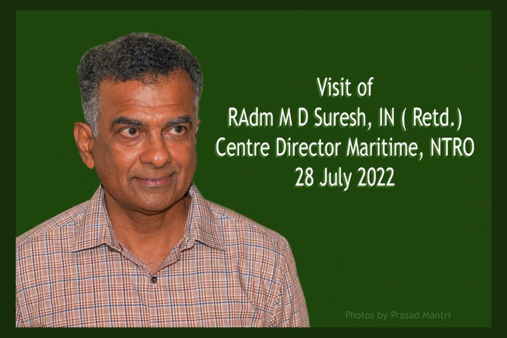 Visit Of RAdm M D Suresh, IN (Retd.) Center Director Maritime, NTRO - 28th July 2022
